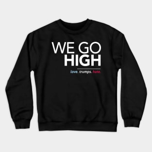 We Go High (Love Trumps Hate) Crewneck Sweatshirt